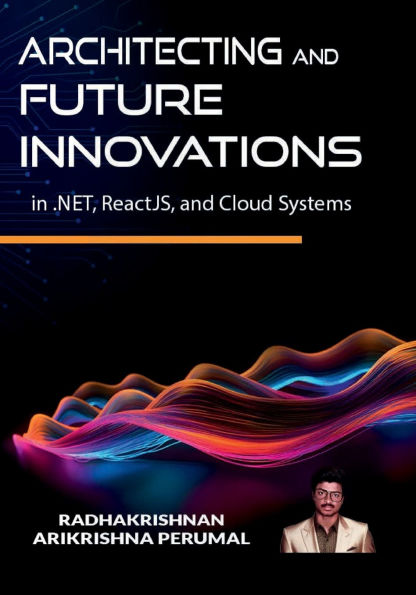 Architecting and Future: Innovations in .NET, ReactJS, and Cloud Systems